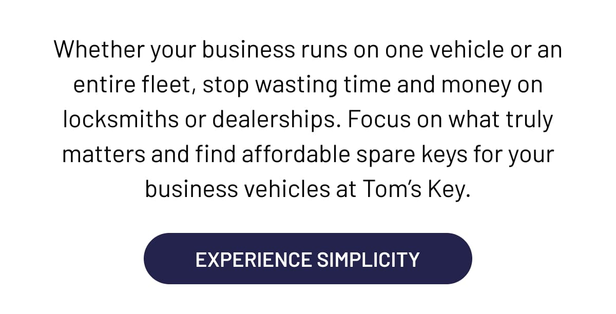 Whether your business runs on one vehicle or an entire fleet, stop wasting time and money on locksmiths or dealerships. Focus on what truly matters and find affordable spare keys for your business vehicles at Tom’s Key.